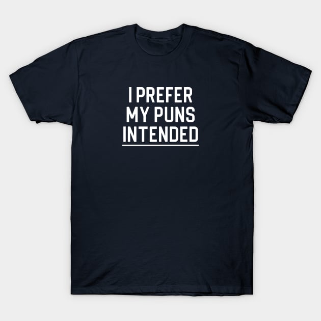 Funny Puns Gift I Prefer My Puns Intended T-Shirt by kmcollectible